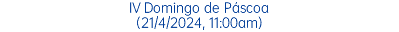 IV Domingo de Páscoa (21/4/2024, 11:00am)