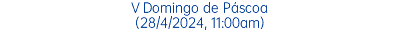 V Domingo de Páscoa (28/4/2024, 11:00am)