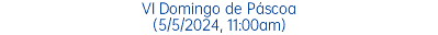 VI Domingo de Páscoa (5/5/2024, 11:00am)