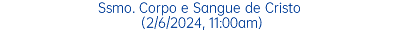 Ssmo. Corpo e Sangue de Cristo (2/6/2024, 11:00am)