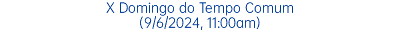 X Domingo do Tempo Comum (9/6/2024, 11:00am)