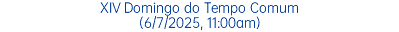 XIV Domingo do Tempo Comum (6/7/2025, 11:00am)