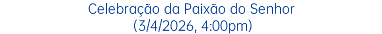 Celebração da Paixão do Senhor (3/4/2026, 4:00pm)