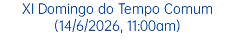 XI Domingo do Tempo Comum (14/6/2026, 11:00am)