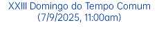 XXIII Domingo do Tempo Comum (7/9/2025, 11:00am)