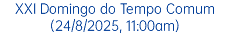 XVIII Domingo do Tempo Comum (3/8/2025, 11:00am)