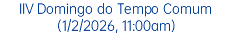 IIV Domingo do Tempo Comum (1/2/2026, 11:00am)