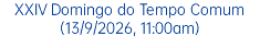 XXIV Domingo do Tempo Comum (13/9/2026, 11:00am)