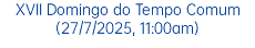 XVII Domingo do Tempo Comum (27/7/2025, 11:00am)
