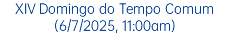 XIV Domingo do Tempo Comum (6/7/2025, 11:00am)