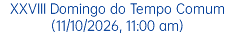 XXVIII Domingo do Tempo Comum (11/10/2026, 11:00 am)