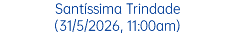 Santíssima Trindade (31/5/2026, 11:00am)