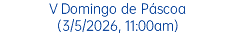 V Domingo de Páscoa (3/5/2026, 11:00am)