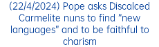 (22/4/2024) Pope asks Discalced Carmelite nuns to find “new languages” and to be faithful to charism