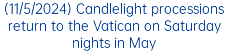 (11/5/2024) Candlelight processions return to the Vatican on Saturday nights in May