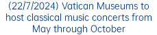 (22/7/2024) Vatican Museums to host classical music concerts from May through October