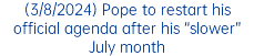 (3/8/2024) Pope to restart his official agenda after his “slower” July month