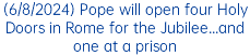 (6/8/2024) Pope will open four Holy Doors in Rome for the Jubilee...and one at a prison