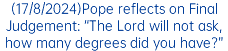 (17/8/2024)Pope reflects on Final Judgement: “The Lord will not ask, how many degrees did you have?”