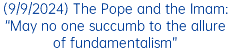 (9/9/2024) The Pope and the Imam: “May no one succumb to the allure of fundamentalism”