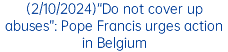 (2/10/2024)“Do not cover up abuses”: Pope Francis urges action in Belgium