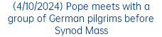 (4/10/2024) Pope meets with a group of German pilgrims before Synod Mass