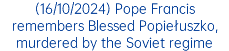 (16/10/2024) Pope Francis remembers Blessed Popiełuszko, murdered by the Soviet regime